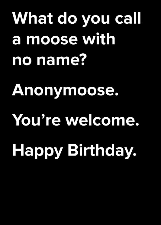 What Do You Call A Moose With No Name? Dad Joke Birthday Card