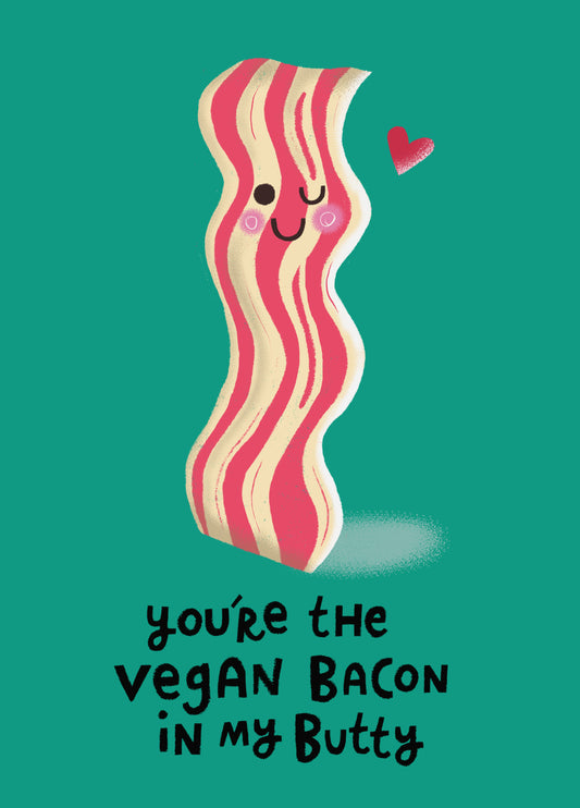 You're The Vegan Bacon In My Butty Card