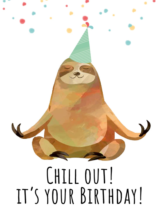 Sloth Chill Out It's Your Birthday Card