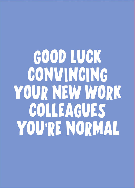 Good Luck Convincing You're Normal New Job Card