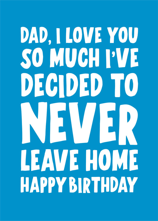 I've Decided To Never Leave Home Card