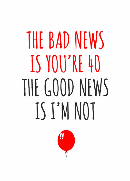 Bad News Is You're 40 Birthday Card