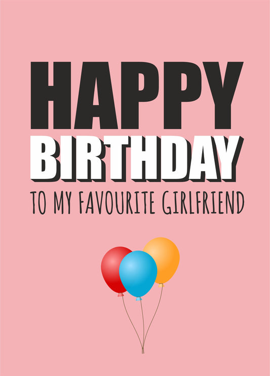 Happy Birthday My Favourite Girlfriend Card