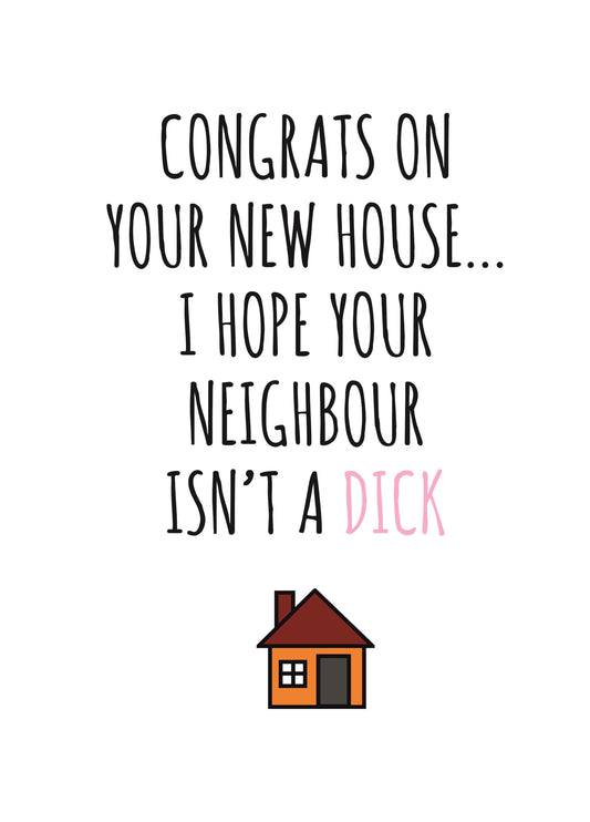 Hope Your Neighbour Isn't A Dick New Home Card