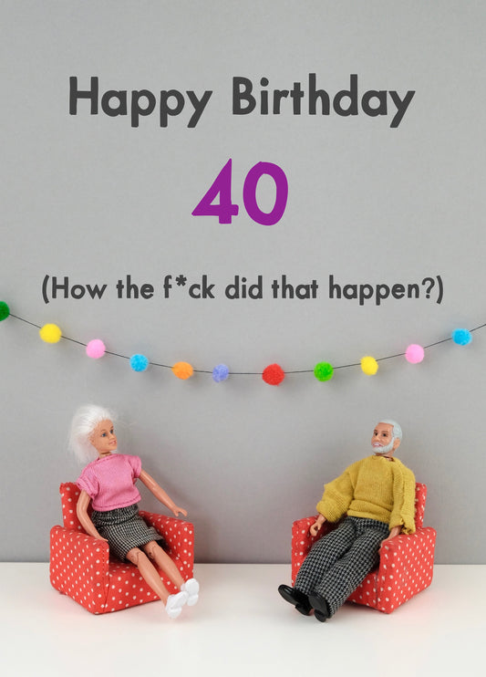 How The Fuck Did That Happen 40th Birthday Card