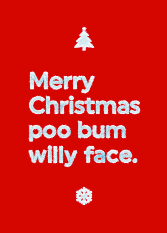 Merry Christmas Poo Bum Willy Face.