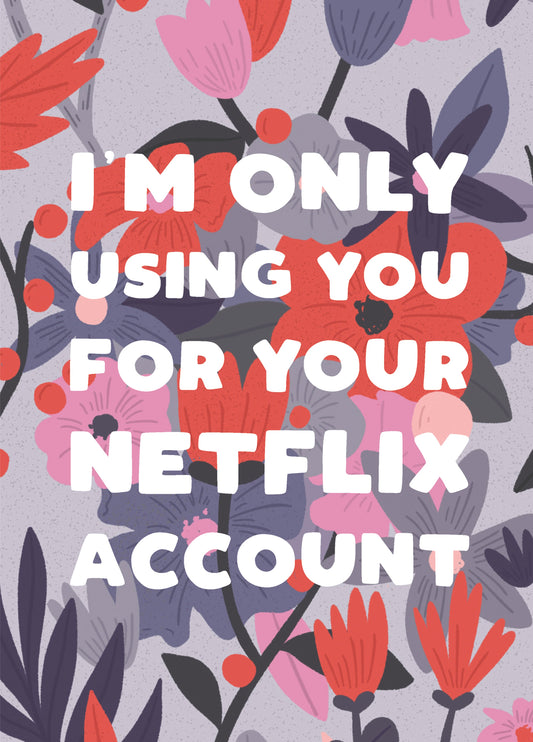 I'm Only Using You For Netflix Card