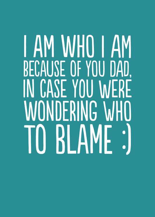 I Am Who I Am Because Of You Dad Card
