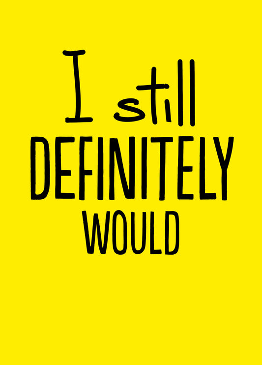 I Still Definitely Would Card