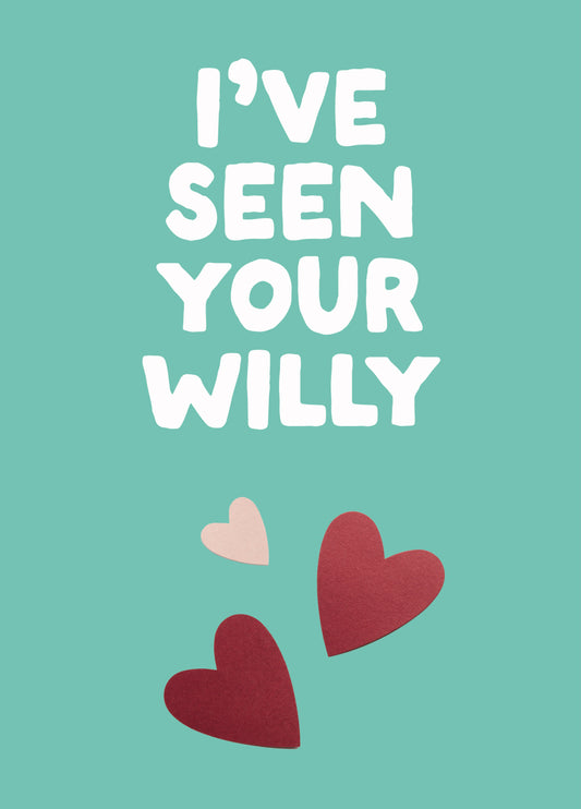 Rude Valentine's Card - 'I've Seen Your Willy'