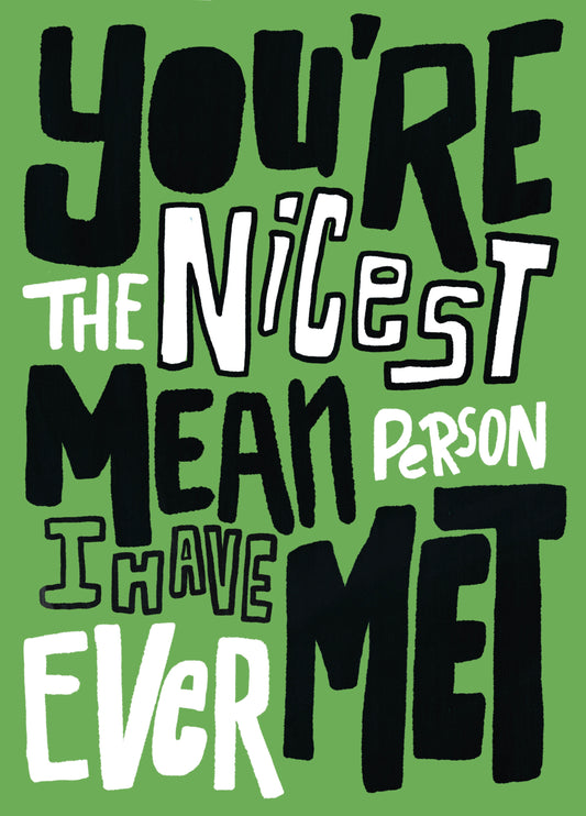 For The Nicest Mean Person I Have Ever Met