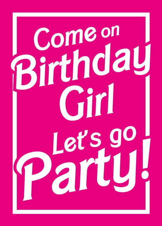 Come On Birthday Girl, Let's Go Party! Card