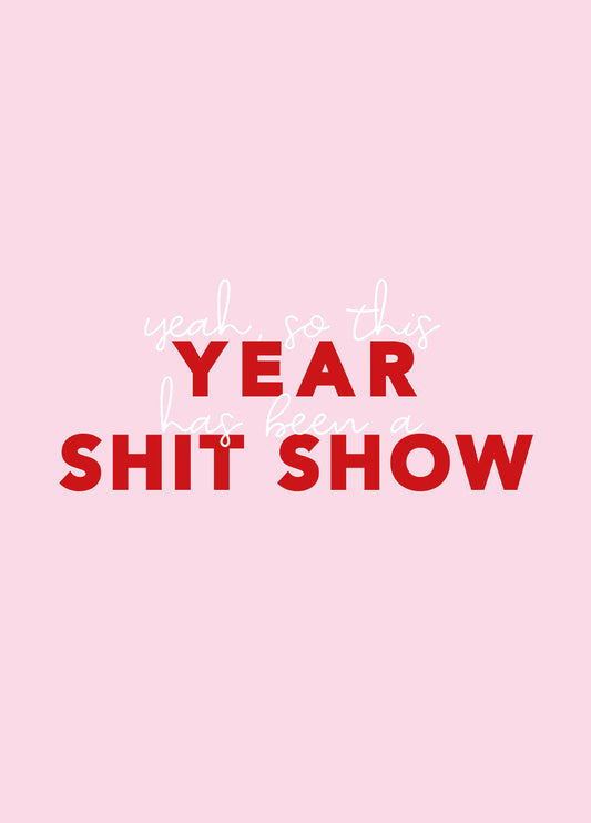 Yeah So This Year Has Been A Shit Show Card