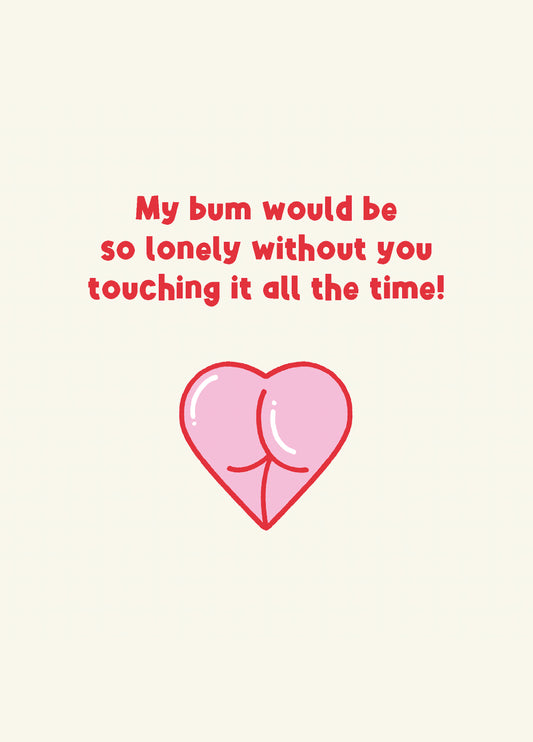 My Bum Would Be So Lonely Valentines Day Card