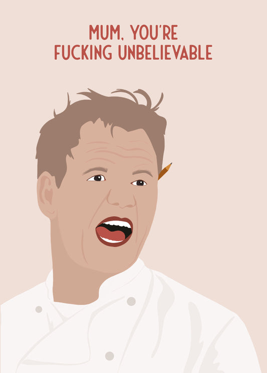 Mum, You're Fucking Unbelievable - Gordon Ramsey Card