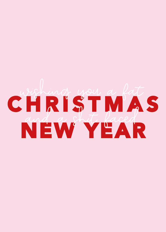 Wishing You A Fat Christmas And A Shit Faced New Year - Funny Xmas Card