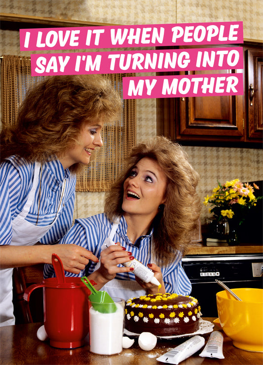 Turning Into My Mother Card