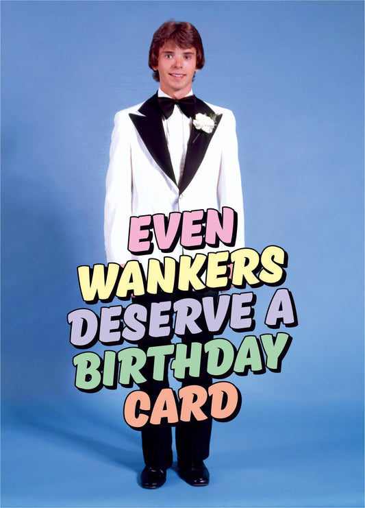 Even Wankers Deserve A Card