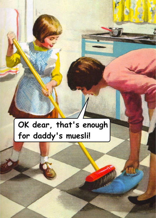 OK Dear, That's Enough For Daddy's Muesli! Card