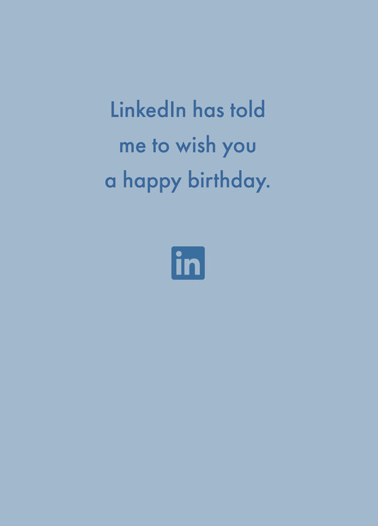 LinkedIn Has Told Me To Wish You A Happy Birthday. Card