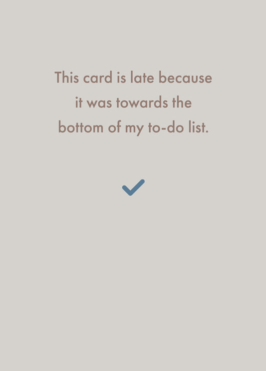 This Card Is Late, It Was Bottom Of My To-do List