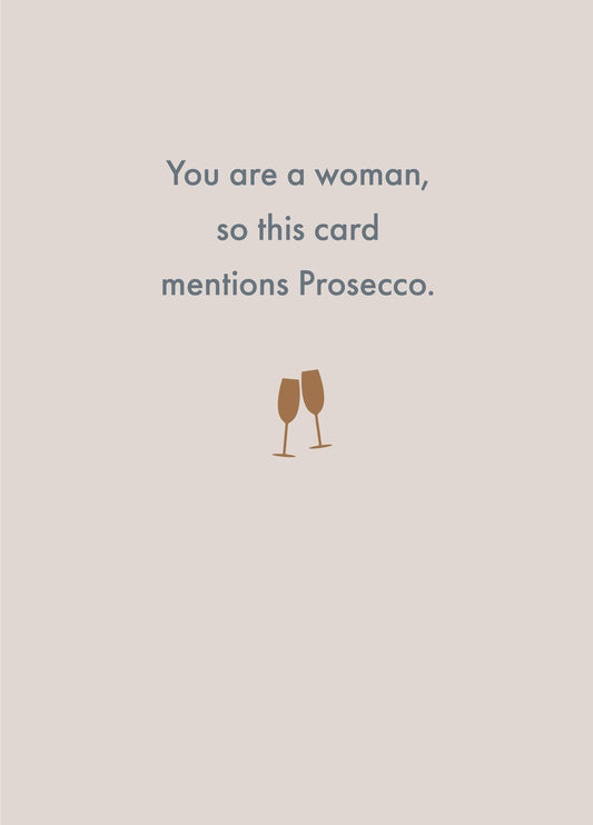 You Are A Woman, So This Card Mentions Prosecco.