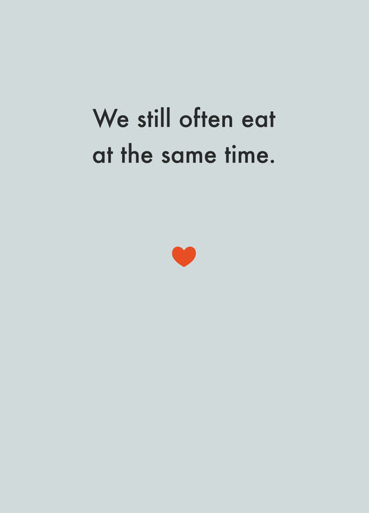 We Still Often Eat At The Same Time Card