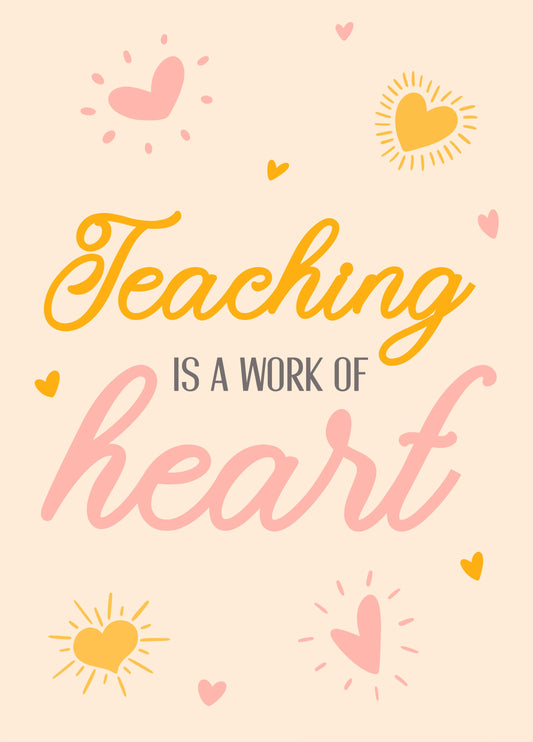 Teaching Is A Work Of Heart Card
