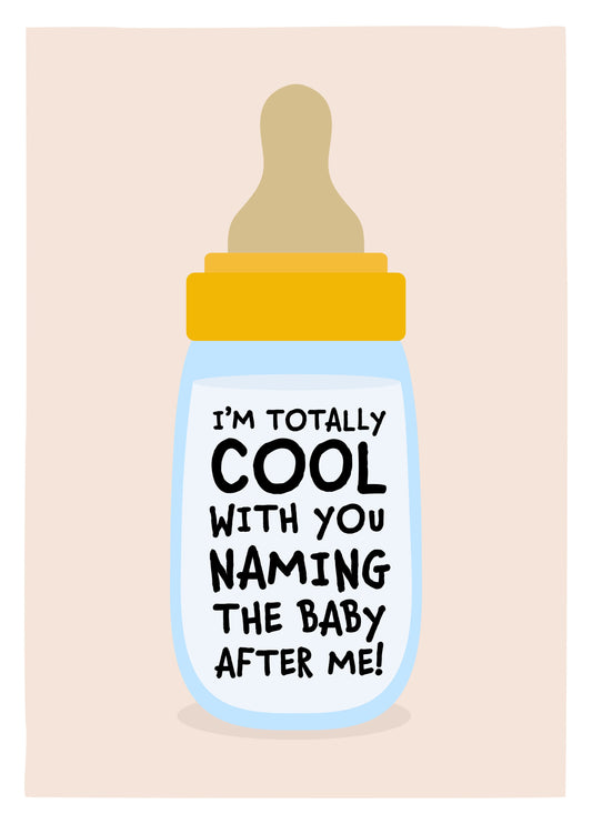 Totally Cool With Your Naming The Baby After Me! Card