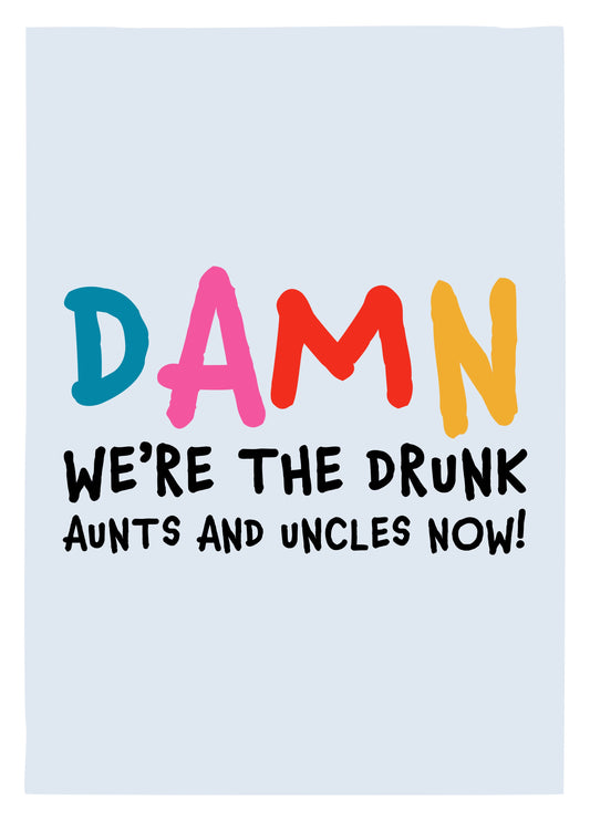 Damn. We're The Drink Aunts And Uncles Now! Card