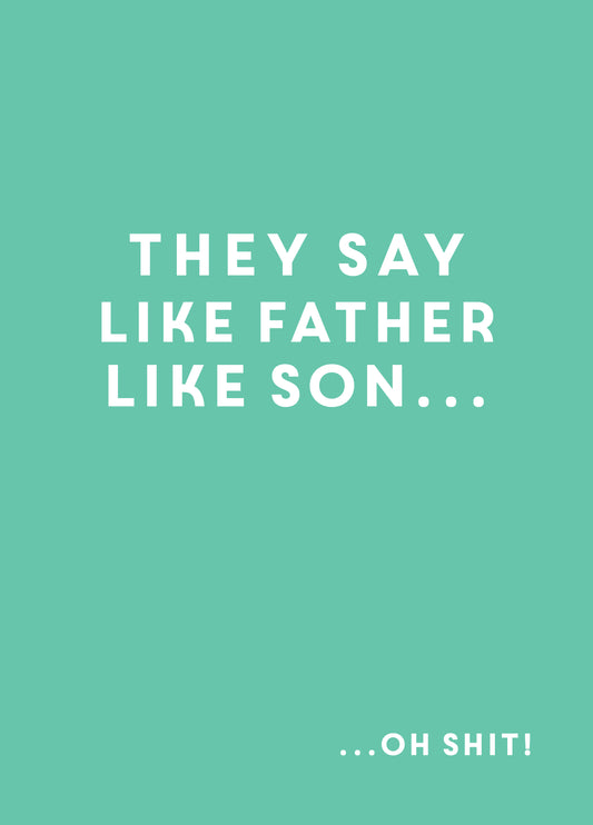 They Say Like Father Like Son Card