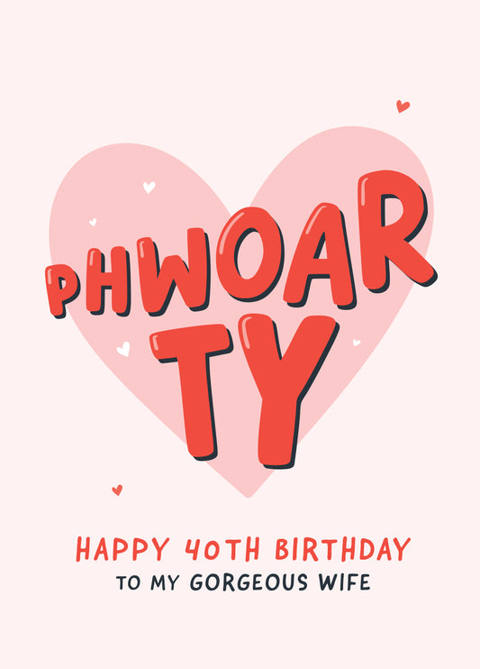 Phwoarty Funny 40th Birthday Card For Wife