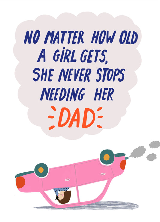 No Matter How Old A Girl Gets, She Never Stops Needing Her Dad Card