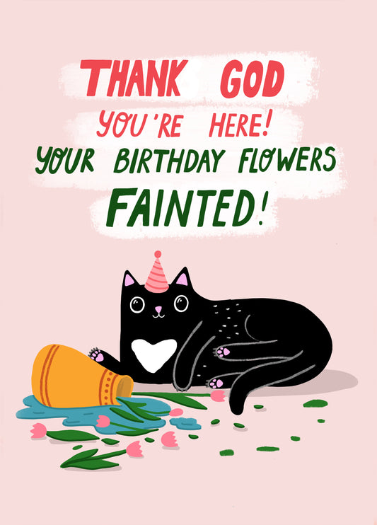 Thank God You Are Here, Your Birthday Flowers Fainted