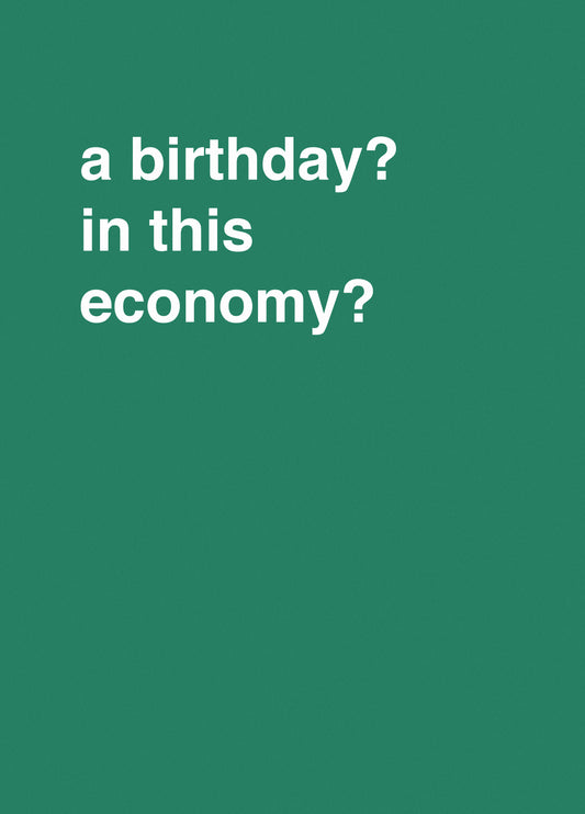"A Birthday? In This Economy?" Birthday Card