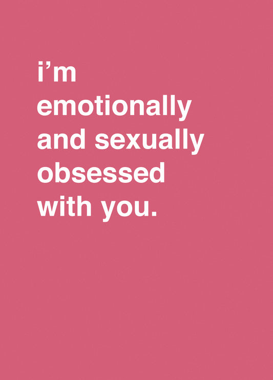 "I'm Emotionally And Sexually Obsessed With You"
