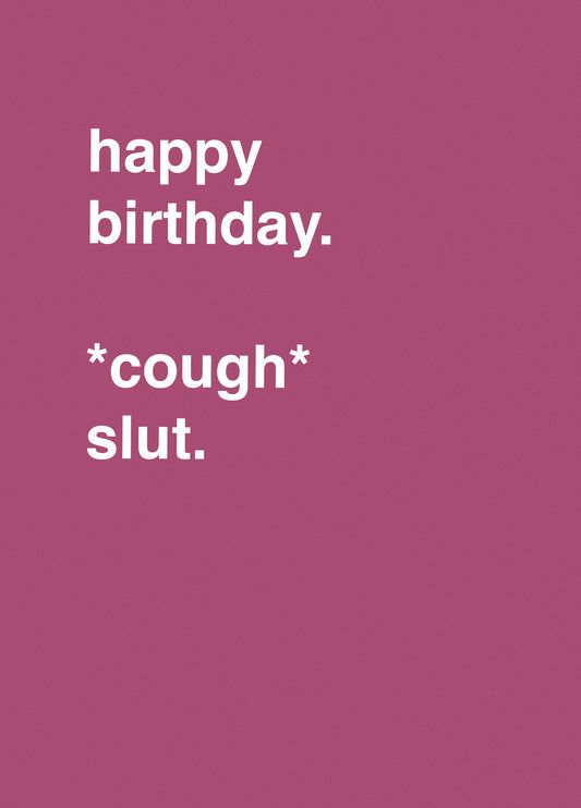 "Happy Birthday *Cough Slut*"