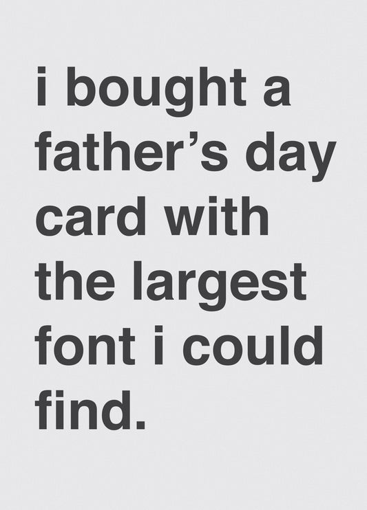 "I Bought A Father's Day Card With The Largest Font I Could Find"