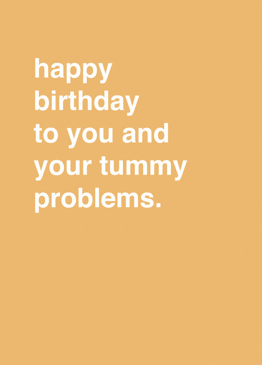 "Happy Birthday To You And Your Tummy Problems"