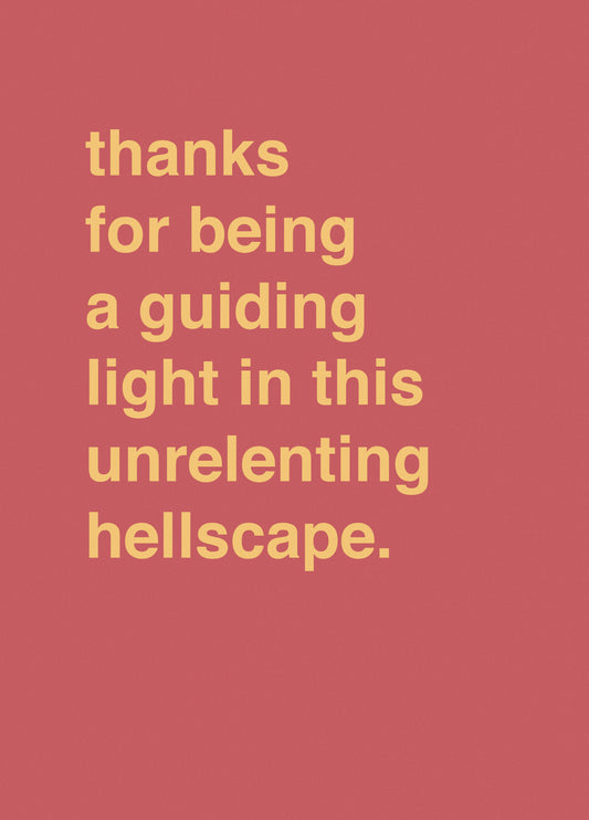 Thanks For Being A Guiding Light In This Unrelenting Hellscape