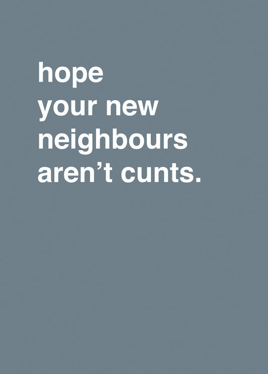 I Hope Your New Neighbours Aren't Cunts