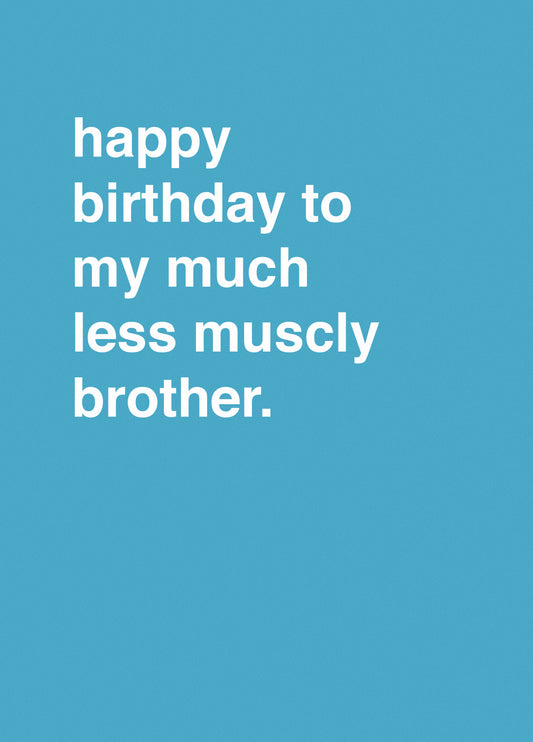 Happy Birthday To My Much Less Muscly Brother