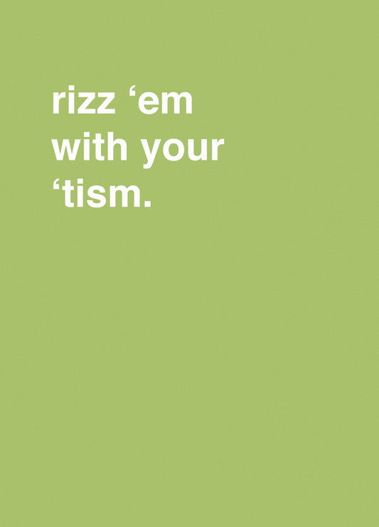 Rizz 'Em With Your 'Tism
