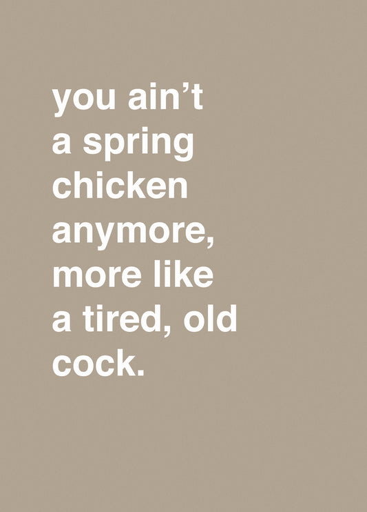 Ain't No Spring Chicken, More Like A Tired Old Cock