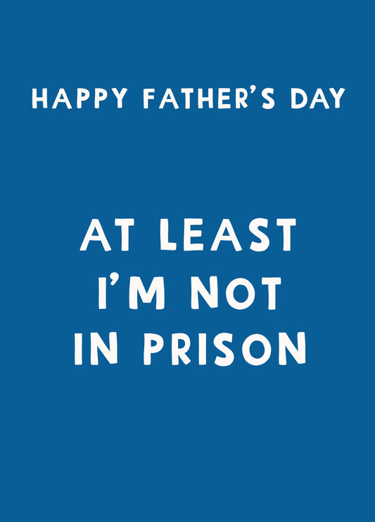 Not In Prison Father's Day Card