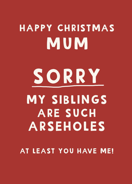 Merry Christmas Mum Siblings Are Arseholes