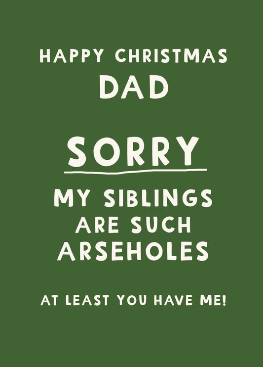 Happy Christmas Dad Sorry Siblings Are Arseholes