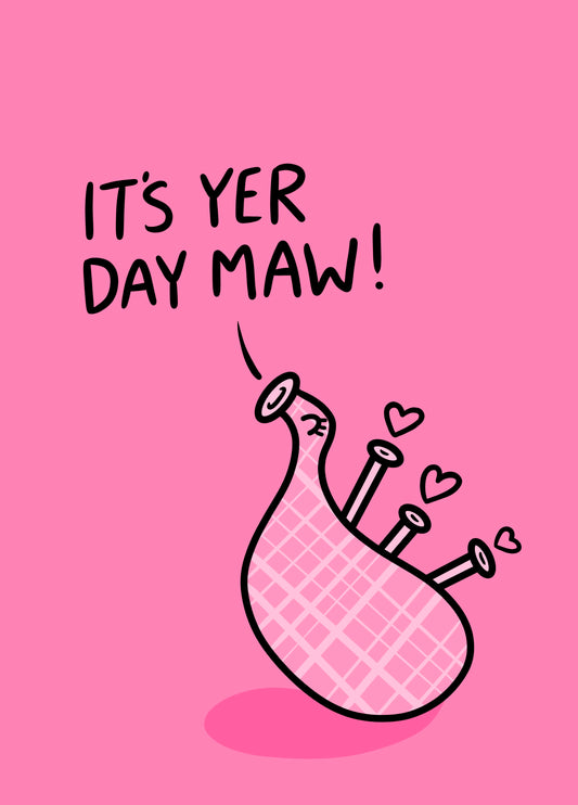 It’s Yer Day Maw!