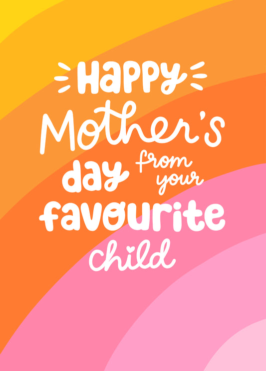 Happy Mother's Day From Your Favourite Child Card