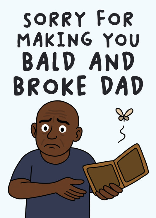 Sorry For Making You Bald And Broke Dad 2